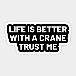 Life is better with a crane, trust me. Sticker